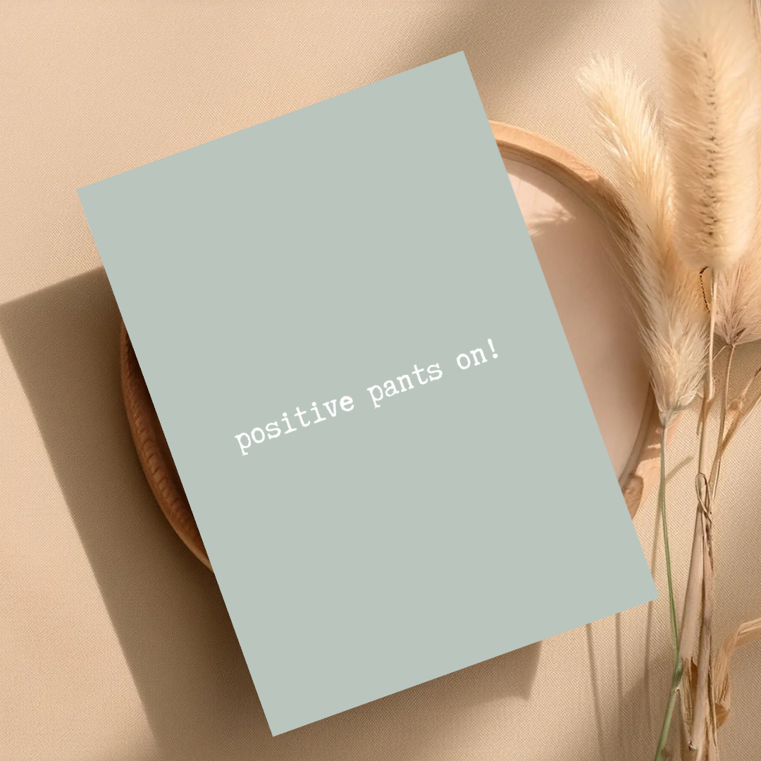 Positive Quote Print A6 - ‘Positive Pants on!’